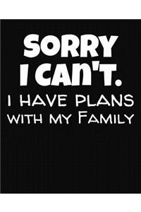 Sorry I Can't I Have Plans With My Family