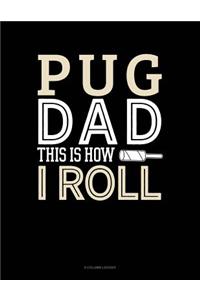 Pug Dad This Is How I Roll