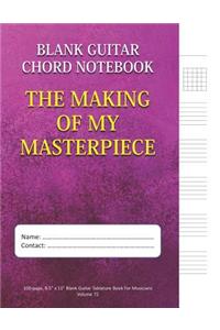 The Making Of My Masterpiece - Blank Guitar Chord Notebook