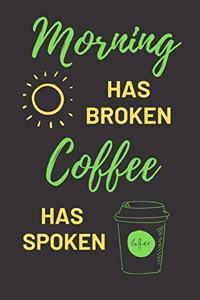 Morning Has Broken Coffee Has Spoken