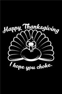 Happy Thanksgiving I Hope You Choke.