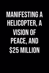 Manifesting A Helicopter A Vision Of Peace And 25 Million