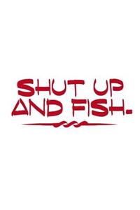 Shut Up And Fish