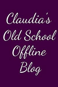 Claudia's Old School Offline Blog