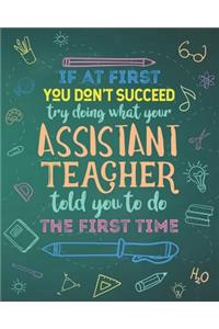 If At First You Don't Succeed Try Doing What Your Assistant Teacher Told You To Do The First Time