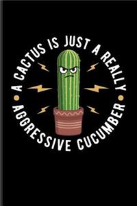 A Cactus Is Just A Really Aggressive Cucumber