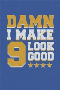 Damn I Make 9 Look Good