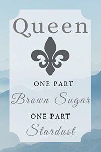 Queen One Part Brown Sugar One Part Stardust