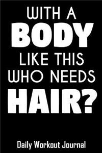 With a Body Like This Who Needs Hair?