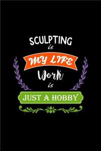 Sculpting Is My Life Work Is Just a Hobby