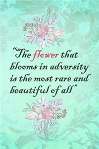 The Flower That Blooms in Adversity Is the Most Rare and Beautiful of All