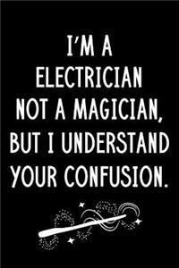 I'm A Electrician Not A Magician But I Understand Your Confusion