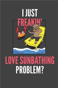 I Just Freakin' Love Sunbathing