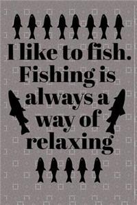 I Like to Fish Fishing is Always a Way of Relaxing
