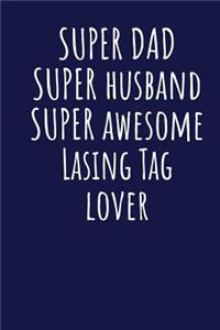 Super Dad Super Husband Super Awesome Lasing Tag Lover