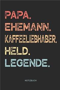 Papa. Ehemann. Kaffeeliebhaber. Held. Legende. - Notizbuch