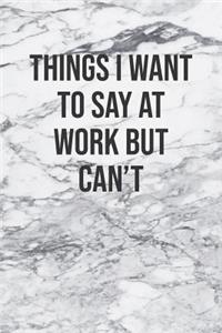 Things I Want To Say At Work But Can't