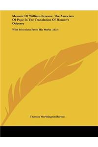 Memoir Of William Broome, The Associate Of Pope In The Translation Of Homer's Odyssey