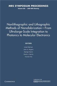 Nonlithographic and Lithographic Methods of Nanofabrication from Ultralarge-Scale Integration to Photonics to Molecular Electronics: Volume 636