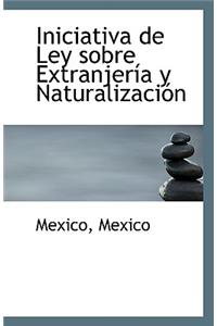 Iniciativa de Ley Sobre Extranjeria y Naturalizacion