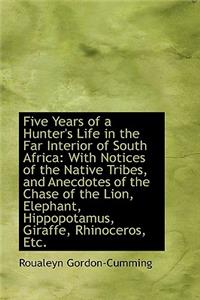 Five Years of a Hunter's Life in the Far Interior of South Africa