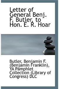 Letter of General Benj. F. Butler, to Hon. E. R. Hoar