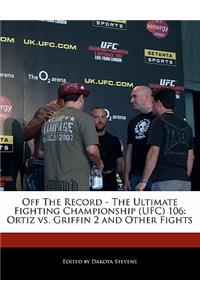 Off the Record - The Ultimate Fighting Championship (Ufc) 106