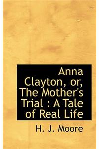 Anna Clayton, Or, the Mother's Trial