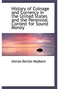 History of Coinage and Currency in the United States and the Perennial Contest for Sound Money