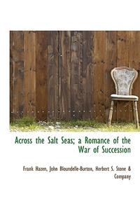 Across the Salt Seas; A Romance of the War of Succession