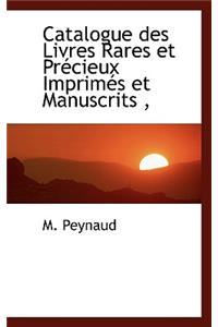 Catalogue Des Livres Rares Et PR Cieux Imprim?'s Et Manuscrits,
