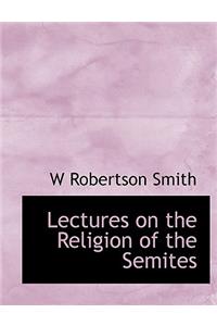 Lectures on the Religion of the Semites