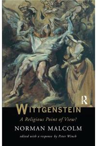 Wittgenstein: A Religious Point of View?