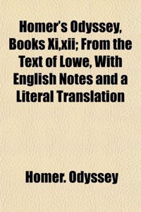 Homer's Odyssey, Books XI, XII; From the Text of Lowe, with English Notes and a Literal Translation