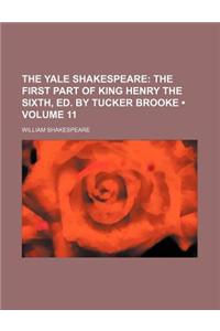 The Yale Shakespeare (Volume 11); The First Part of King Henry the Sixth, Ed. by Tucker Brooke