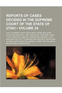 Reports of Cases Decided in the Supreme Court of the State of Utah (Volume 24)