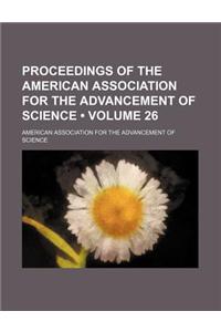 Proceedings of the American Association for the Advancement of Science (Volume 26)