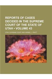 Reports of Cases Decided in the Supreme Court of the State of Utah (Volume 43)