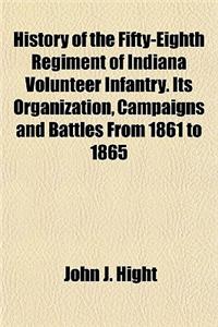 History of the Fifty-Eighth Regiment of Indiana Volunteer Infantry. Its Organization, Campaigns and Battles from 1861 to 1865