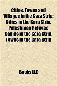 Cities, Towns and Villages in the Gaza Strip: Cities in the Gaza Strip, Palestinian Refugee Camps in the Gaza Strip, Towns in the Gaza Strip