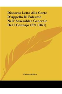 Discorso Letto Alla Corte D'Appello Di Palermo Nell' Assemblea Generale Del 2 Gennajo 1871 (1871)