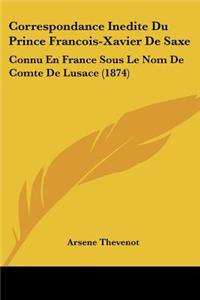 Correspondance Inedite Du Prince Francois-Xavier De Saxe