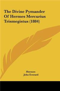 Divine Pymander of Hermes Mercurius Trismegistus (1884)