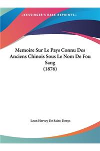Memoire Sur Le Pays Connu Des Anciens Chinois Sous Le Nom de Fou Sang (1876)