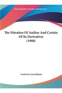 The Nitration of Aniline and Certain of Its Derivatives (1908)