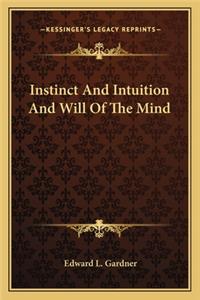 Instinct and Intuition and Will of the Mind