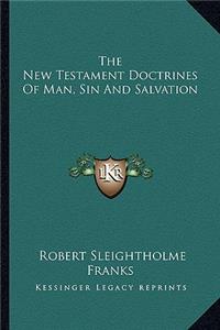 New Testament Doctrines of Man, Sin and Salvation