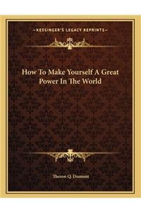 How to Make Yourself a Great Power in the World