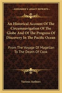 Historical Account of the Circumnavigation of the Globe and of the Progress of Discovery in the Pacific Ocean