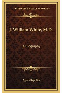 J. William White, M.D.